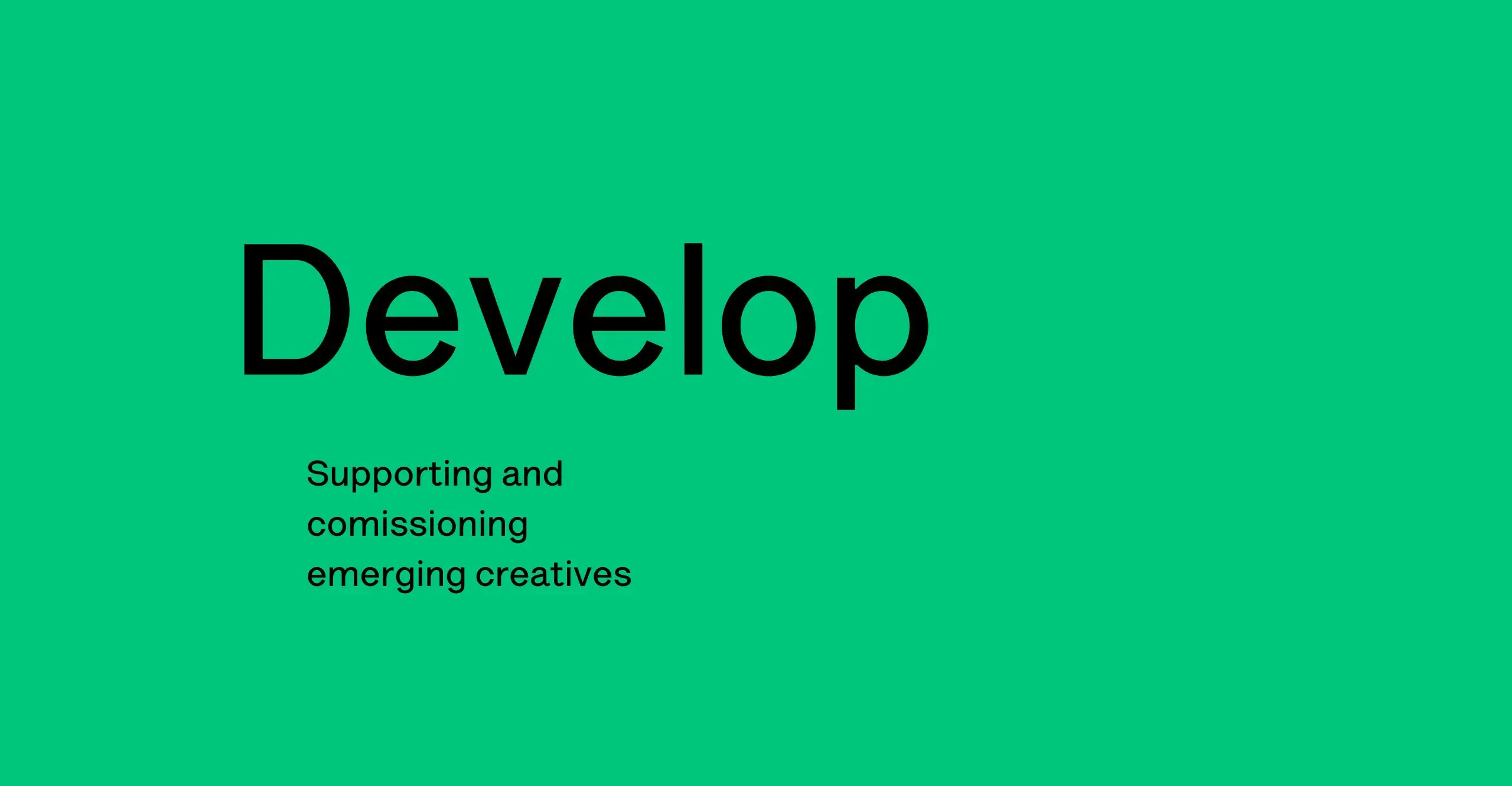 Develop, supporting and commissioning emerging creatives.