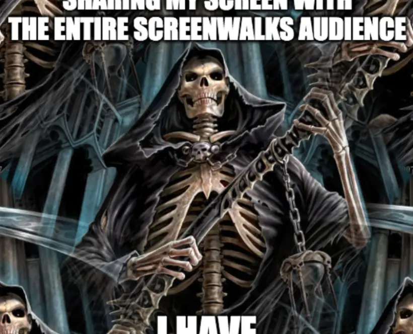 a meme of a skeleton saying "i am not scared of sharing my screen with the screener audience"